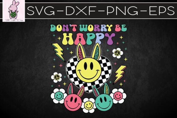 Don t Worry Be Happy Easter Bunny SVG for Brand Graphics & Crafts