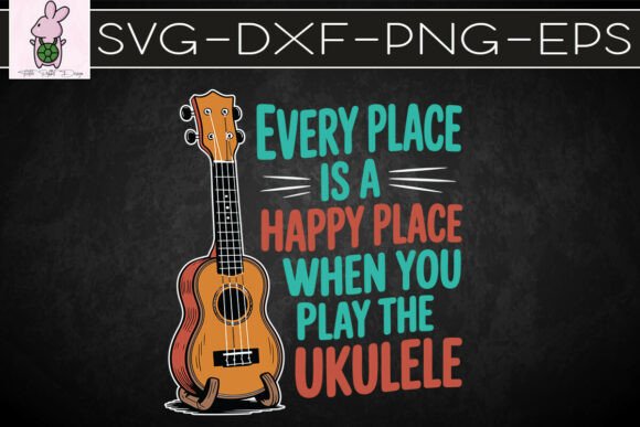 Every Place is a Happy Place Ukulele SVG: Graphics & Crafts