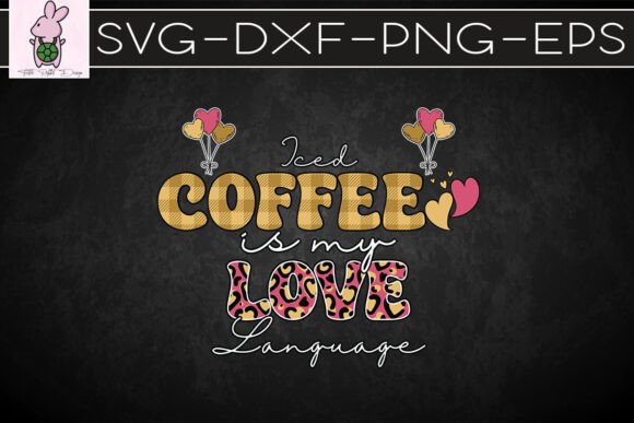 Iced Coffee Is My Language Love SVG for Graphics & Crafts