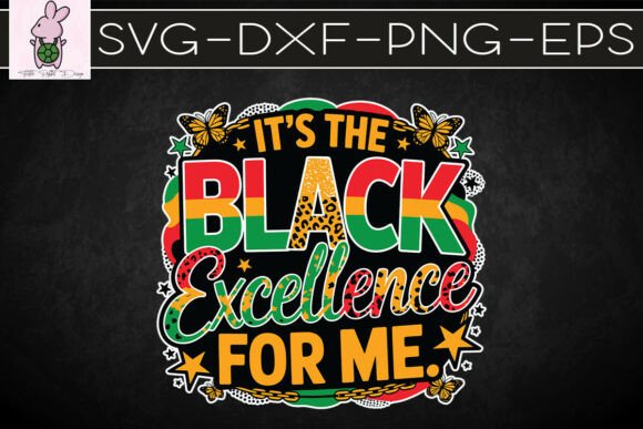 It S the Black Excellence for Me SVG: Graphics & Crafts