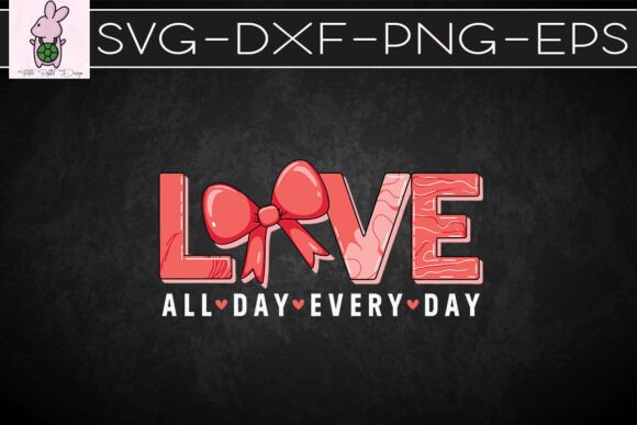 Love All Day Every Day Valentines SVG for Graphics & Crafts