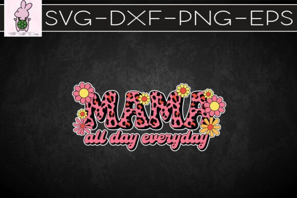 Mama All Day Everyday Floral Mom SVG: A Graphics Asset for Crafts Branding