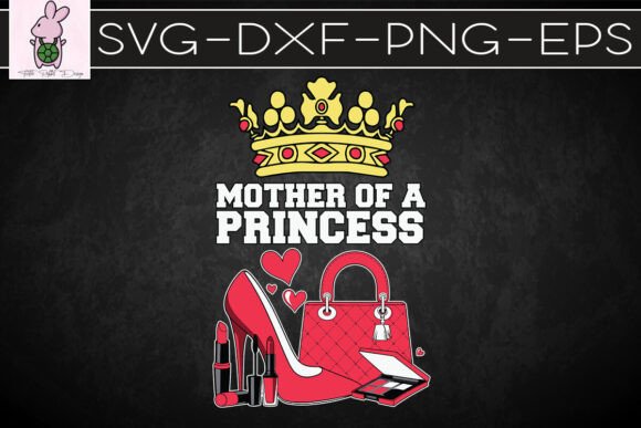 Mother of a Princess SVG for Crafts & Graphics