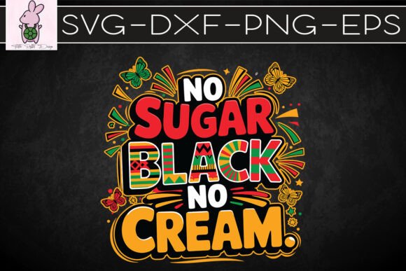 No Sugar No Cream Black Juneteenth SVG Graphics for Crafts
