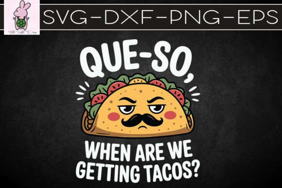 Que-so When Are We Getting Tacos Graphics for Crafts